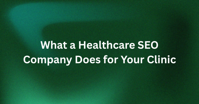 What a healthcare SEO company does for a specialty clinic